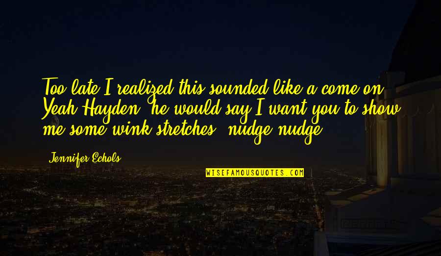 Some Say He Quotes By Jennifer Echols: Too late I realized this sounded like a Some Say He Quotes By Jennifer Echols: Too late I realized this sounded like a