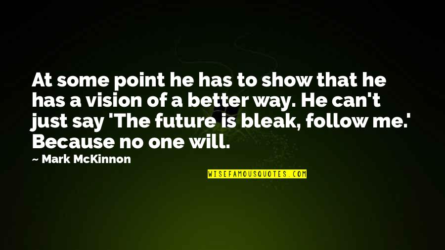Some Say He Quotes By Mark McKinnon: At some point he has to show that Some Say He Quotes By Mark McKinnon: At some point he has to show that
