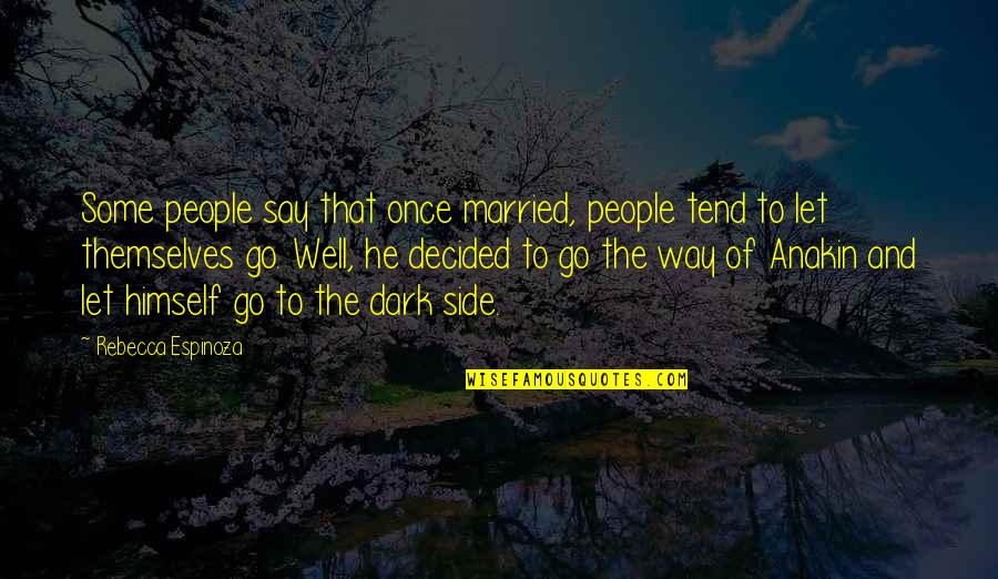 Some Say He Quotes By Rebecca Espinoza: Some people say that once married, people tend