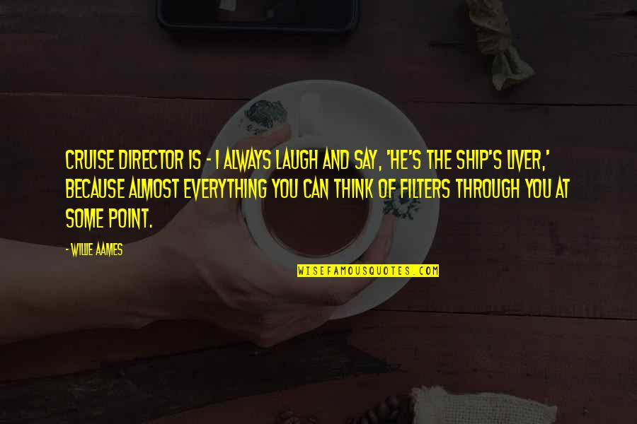 Some Say He Quotes By Willie Aames: Cruise director is - I always laugh and Some Say He Quotes By Willie Aames: Cruise director is - I always laugh and