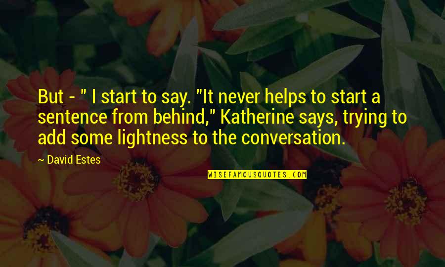 Some Say Quotes By David Estes: But - " I start to say. "It