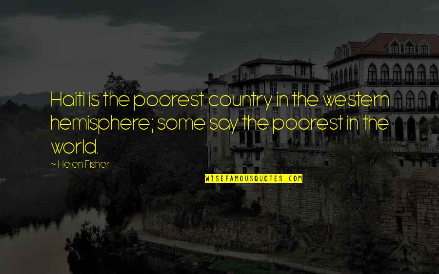 Some Say Quotes By Helen Fisher: Haiti is the poorest country in the western