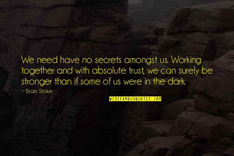 Some Secrets Quotes By Bram Stoker: We need have no secrets amongst us. Working
