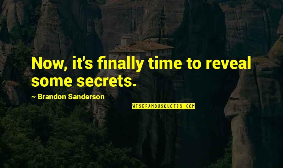 Some Secrets Quotes By Brandon Sanderson: Now, it's finally time to reveal some secrets.