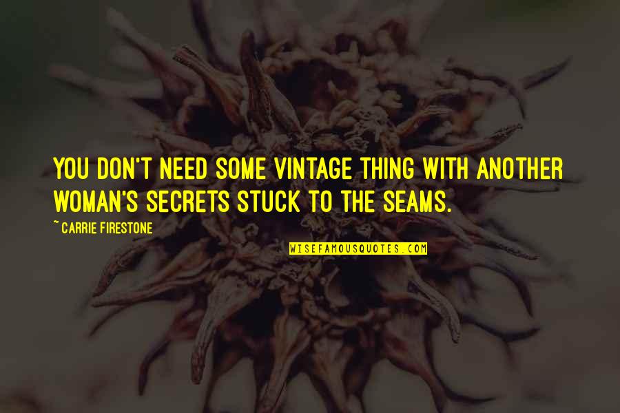 Some Secrets Quotes By Carrie Firestone: You don't need some vintage thing with another