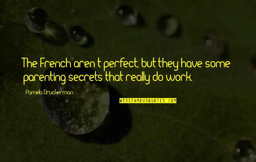 Some Secrets Quotes By Pamela Druckerman: The French aren't perfect, but they have some