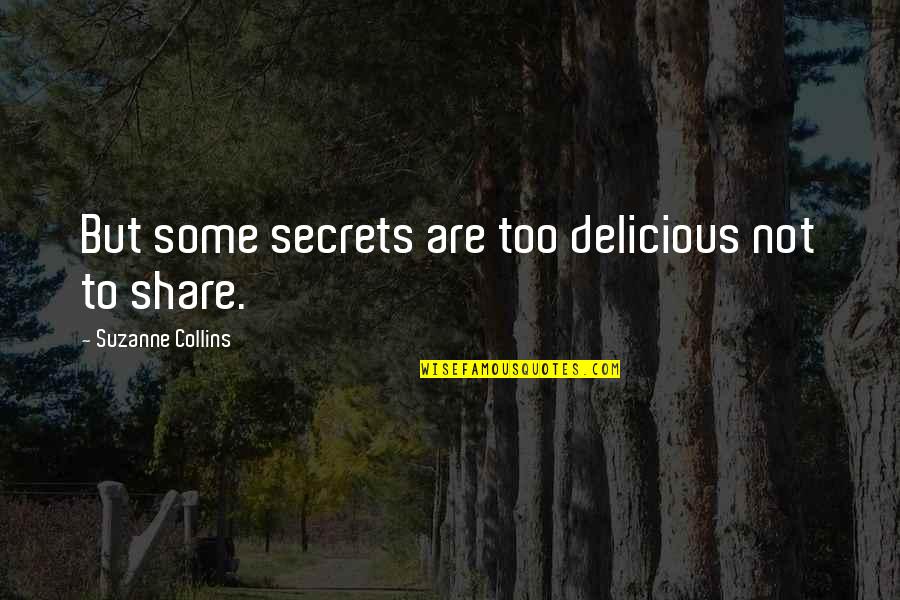 Some Secrets Quotes By Suzanne Collins: But some secrets are too delicious not to