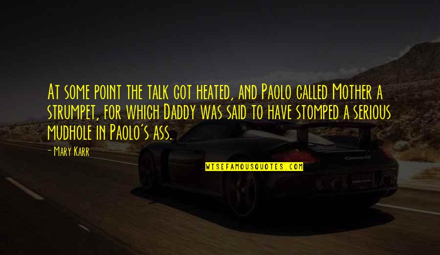Some Serious Talk Quotes By Mary Karr: At some point the talk got heated, and Some Serious Talk Quotes By Mary Karr: At some point the talk got heated, and