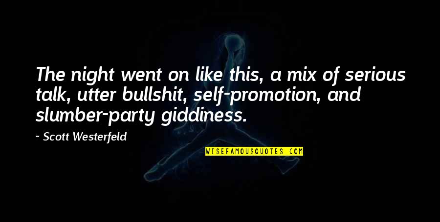 Some Serious Talk Quotes By Scott Westerfeld: The night went on like this, a mix Some Serious Talk Quotes By Scott Westerfeld: The night went on like this, a mix