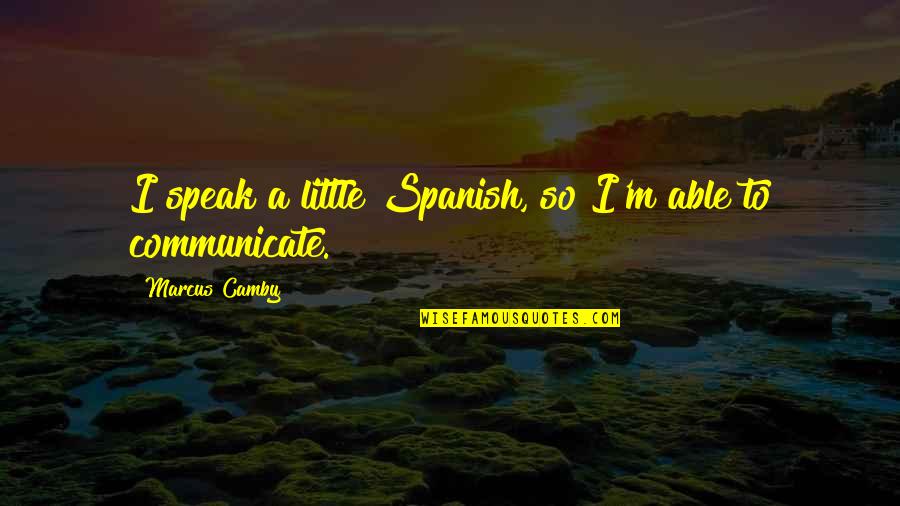 Some Spanish Quotes By Marcus Camby: I speak a little Spanish, so I'm able Some Spanish Quotes By Marcus Camby: I speak a little Spanish, so I'm able