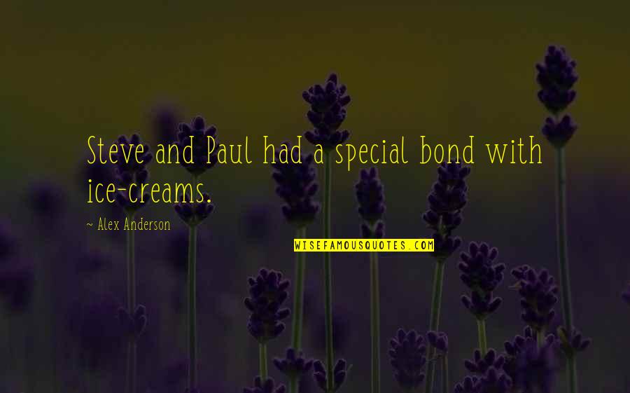 Some Special Bond Quotes By Alex Anderson: Steve and Paul had a special bond with Some Special Bond Quotes By Alex Anderson: Steve and Paul had a special bond with