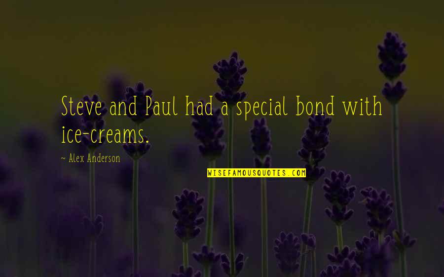 Some Special Bond Quotes By Alex Anderson: Steve and Paul had a special bond with