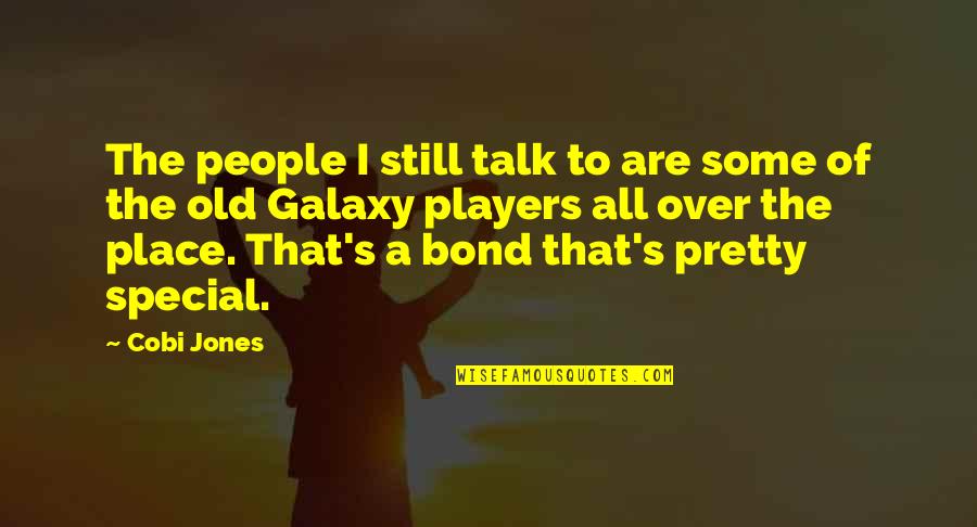 Some Special Bond Quotes By Cobi Jones: The people I still talk to are some