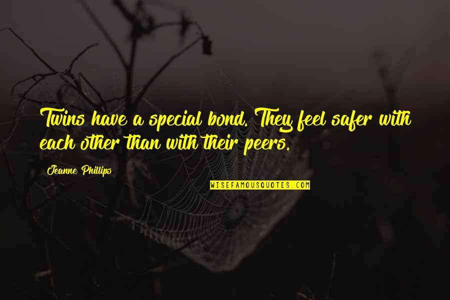 Some Special Bond Quotes By Jeanne Phillips: Twins have a special bond. They feel safer Some Special Bond Quotes By Jeanne Phillips: Twins have a special bond. They feel safer