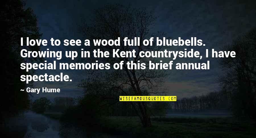 Some Special Memories Quotes By Gary Hume: I love to see a wood full of Some Special Memories Quotes By Gary Hume: I love to see a wood full of