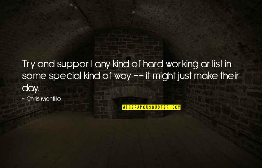 Some Special Quotes By Chris Mentillo: Try and support any kind of hard working