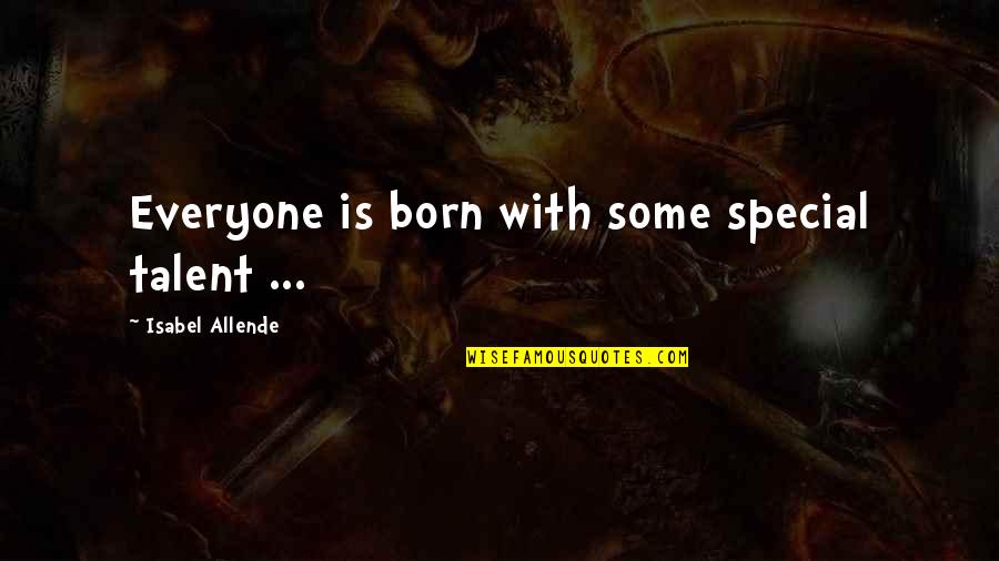 Some Special Quotes By Isabel Allende: Everyone is born with some special talent ...