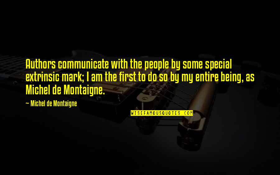 Some Special Quotes By Michel De Montaigne: Authors communicate with the people by some special