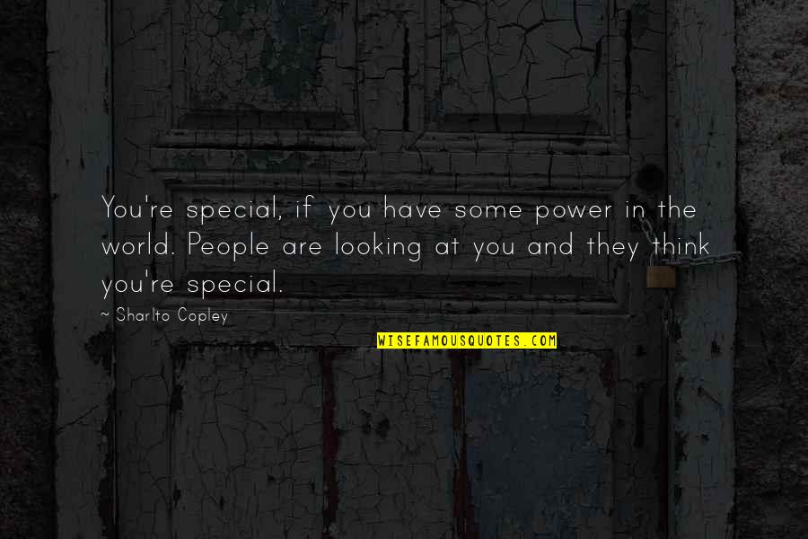 Some Special Quotes By Sharlto Copley: You're special, if you have some power in