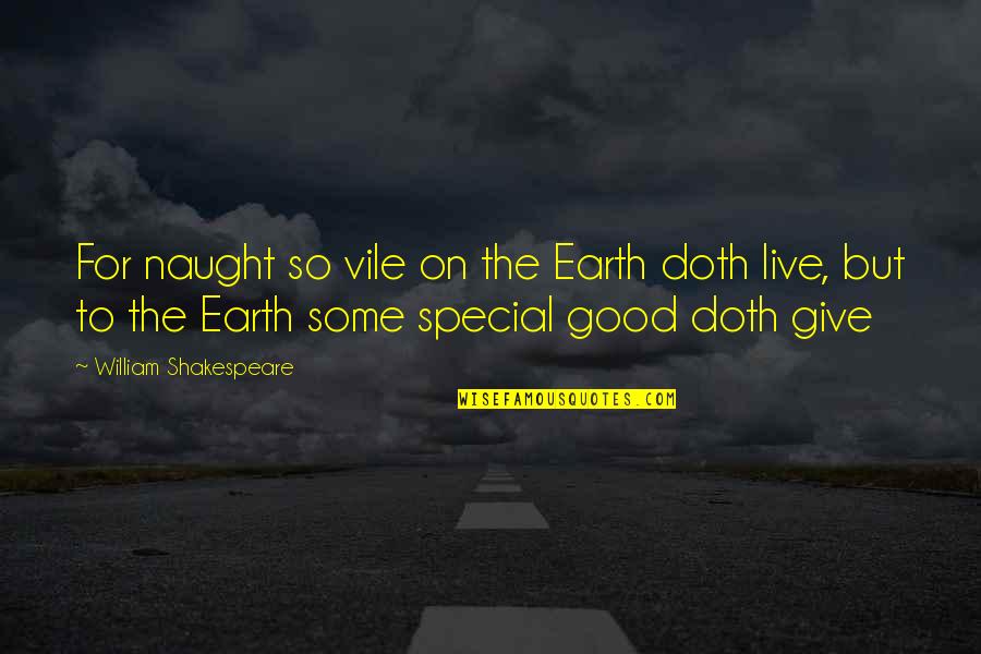 Some Special Quotes By William Shakespeare: For naught so vile on the Earth doth