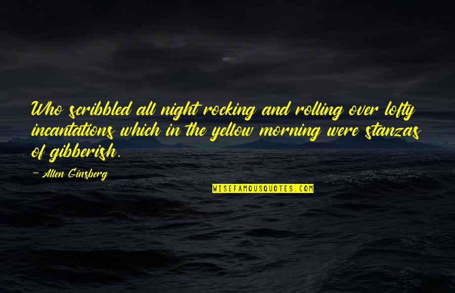 Some Stanzas Quotes By Allen Ginsberg: Who scribbled all night rocking and rolling over Some Stanzas Quotes By Allen Ginsberg: Who scribbled all night rocking and rolling over