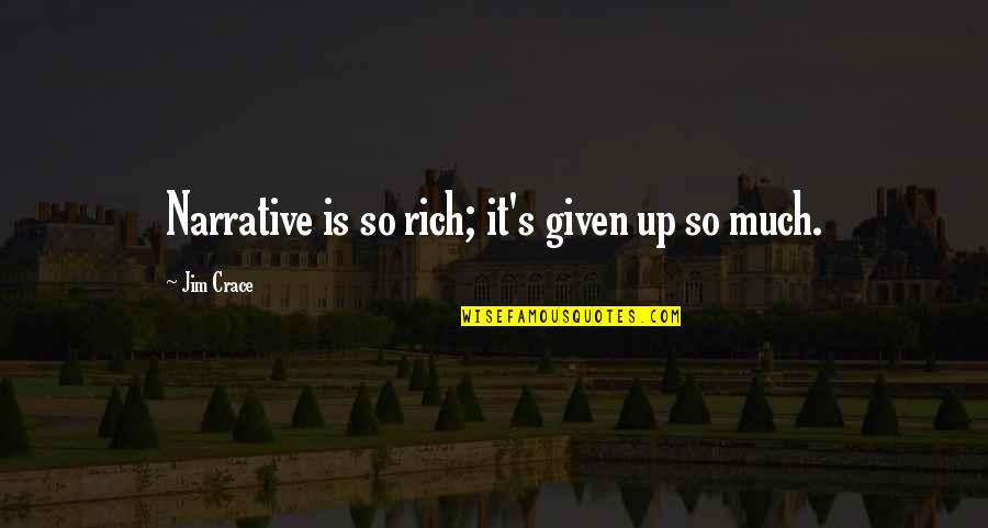 Some Stanzas Quotes By Jim Crace: Narrative is so rich; it's given up so Some Stanzas Quotes By Jim Crace: Narrative is so rich; it's given up so