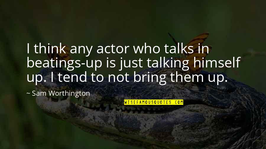 Some Stanzas Quotes By Sam Worthington: I think any actor who talks in beatings-up Some Stanzas Quotes By Sam Worthington: I think any actor who talks in beatings-up