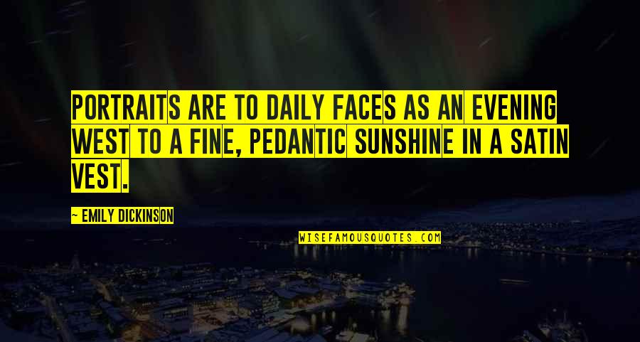 Some Sunshine Quotes By Emily Dickinson: Portraits are to daily faces As an evening