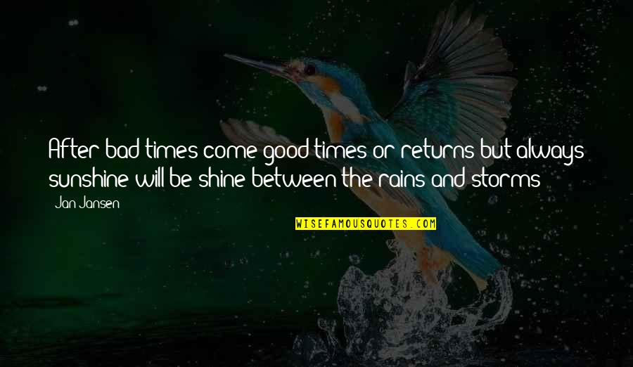 Some Sunshine Quotes By Jan Jansen: After bad times come good times or returns