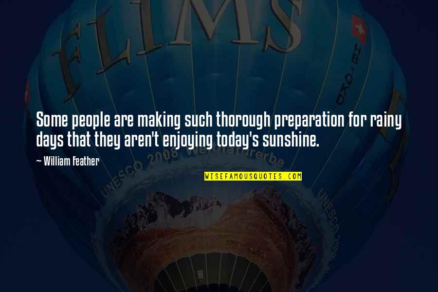 Some Sunshine Quotes By William Feather: Some people are making such thorough preparation for