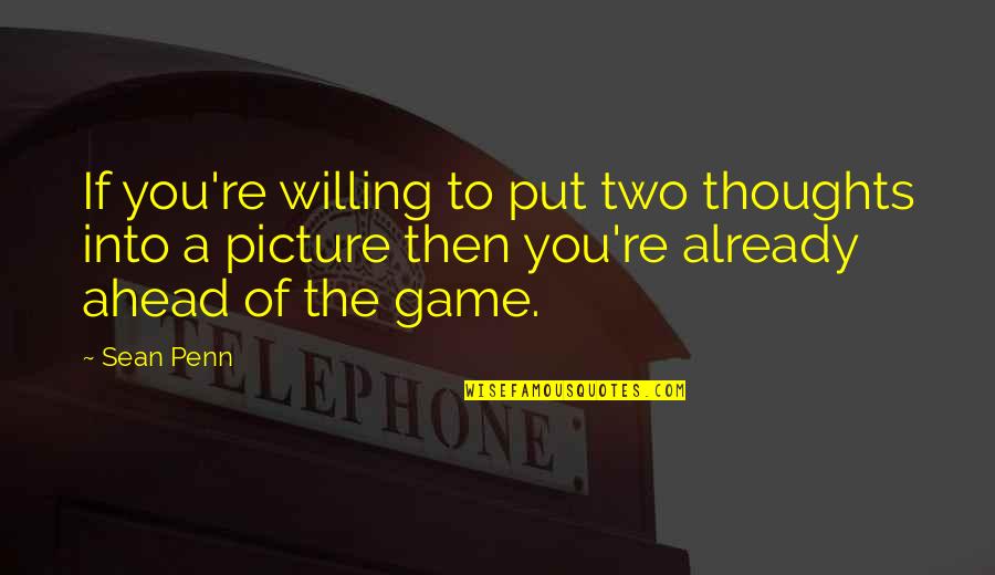 Some Things Are Better Left In The Past Quotes By Sean Penn: If you're willing to put two thoughts into