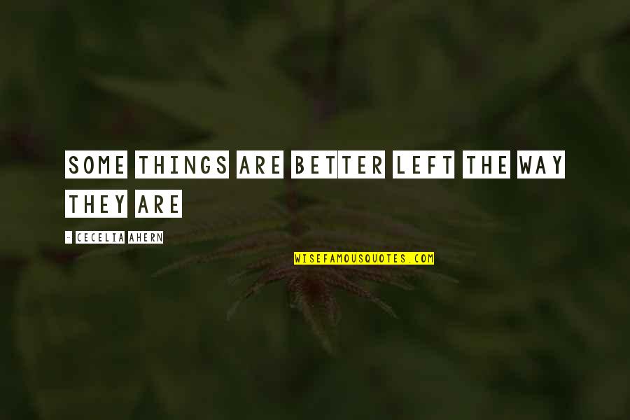 Some Things Are Better Left Quotes By Cecelia Ahern: Some things are better left the way they