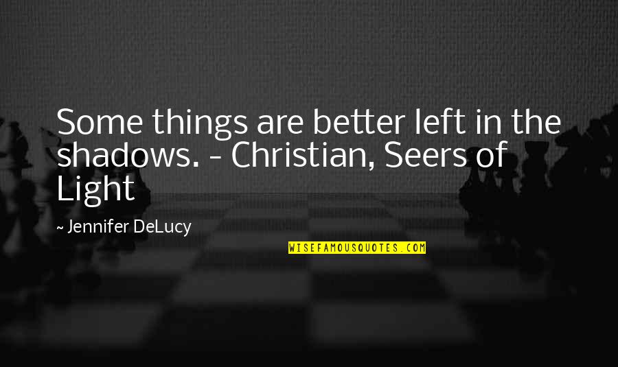 Some Things Are Better Left Quotes By Jennifer DeLucy: Some things are better left in the shadows.