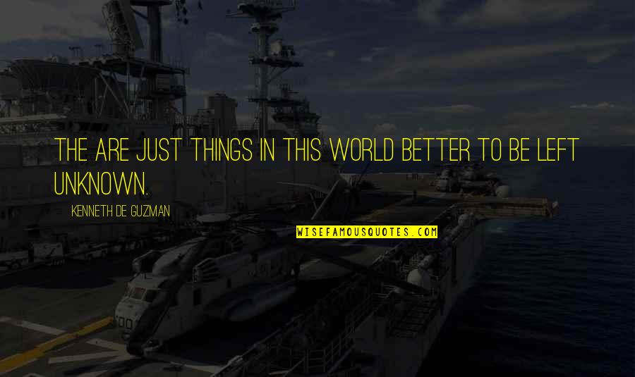 Some Things Are Better Left Quotes By Kenneth De Guzman: The are just things in this world better