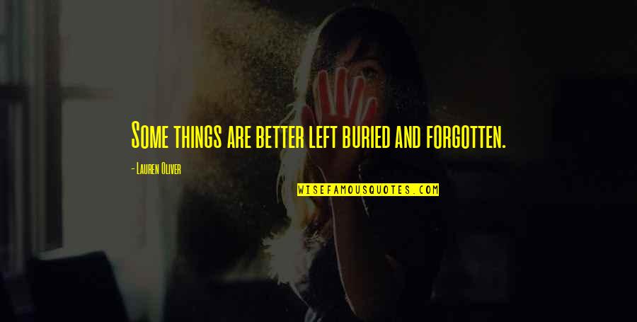 Some Things Are Better Left Quotes By Lauren Oliver: Some things are better left buried and forgotten.