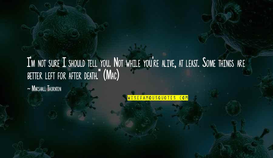 Some Things Are Better Left Quotes By Marshall Thornton: I'm not sure I should tell you. Not