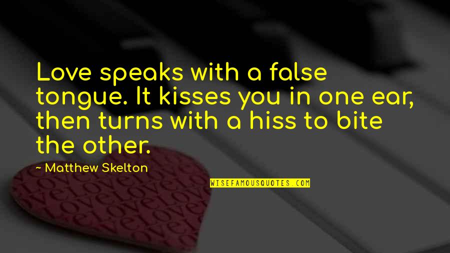 Some Things Are Better Left Unknown Quotes By Matthew Skelton: Love speaks with a false tongue. It kisses Some Things Are Better Left Unknown Quotes By Matthew Skelton: Love speaks with a false tongue. It kisses