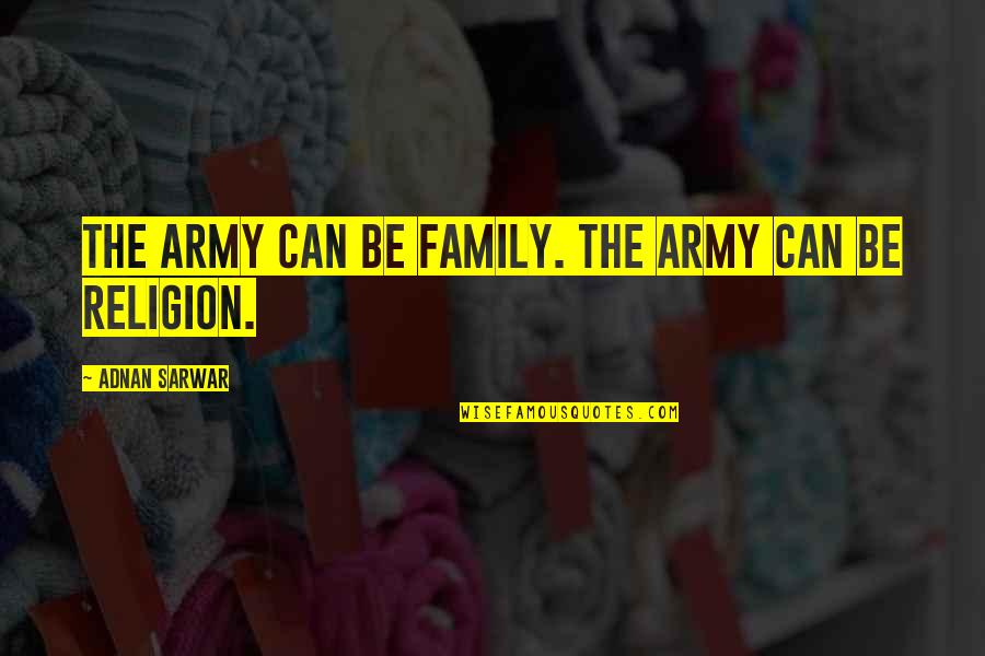 Some Things Are Better Left Unsaid And Undone Quotes By Adnan Sarwar: The Army can be family. The Army can