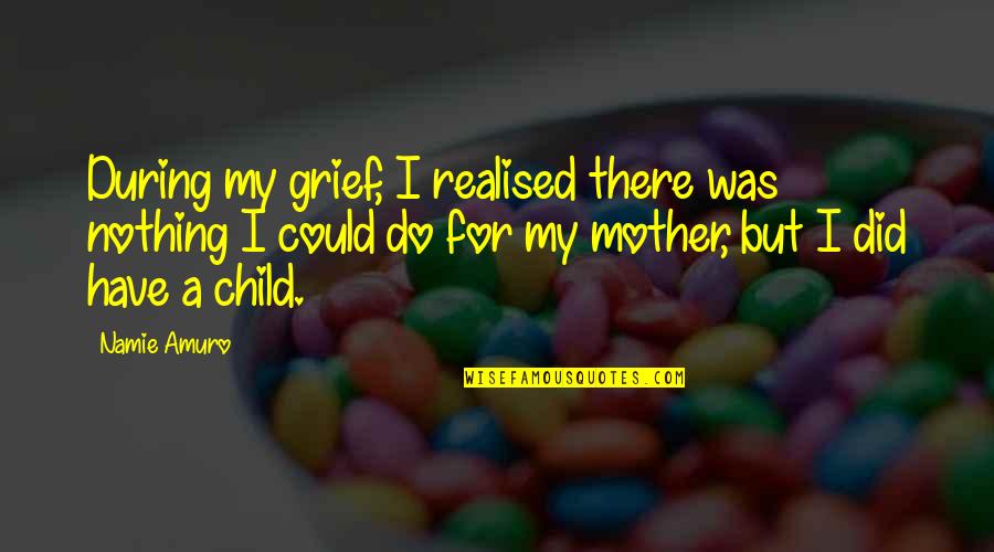 Some Things Are Better Left Unsaid And Undone Quotes By Namie Amuro: During my grief, I realised there was nothing