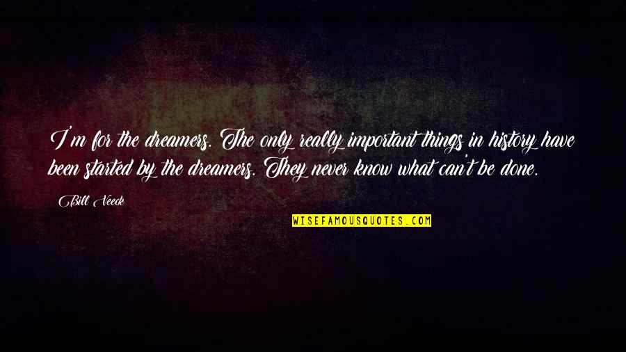 Some Things Are More Important Quotes By Bill Veeck: I'm for the dreamers. The only really important