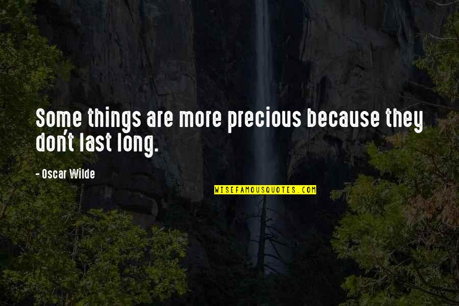 Some Things Are Quotes By Oscar Wilde: Some things are more precious because they don't