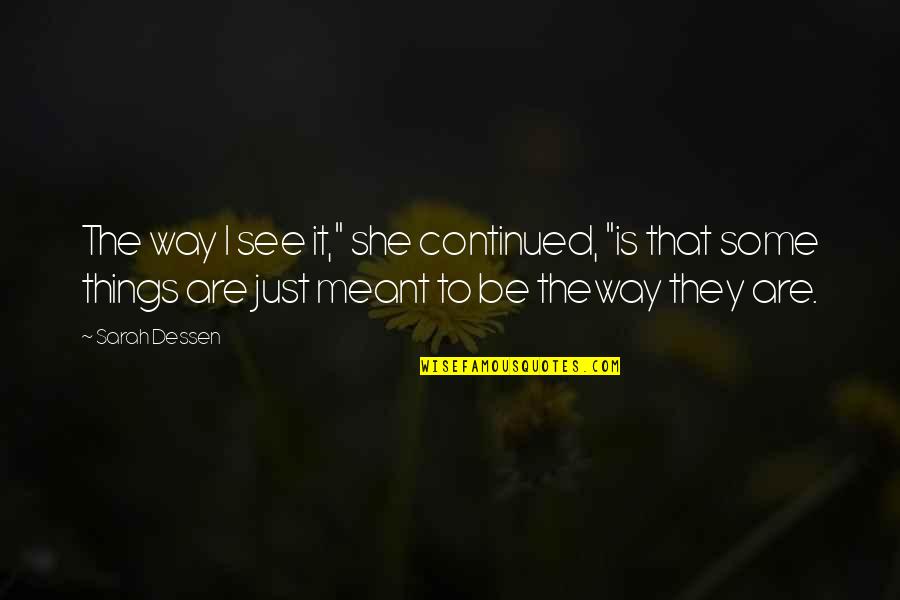 Some Things Are Quotes By Sarah Dessen: The way I see it," she continued, "is