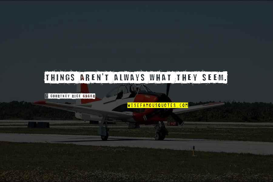 Some Things Aren't What They Seem Quotes By Courtney Rice Gager: things aren't always what they seem.