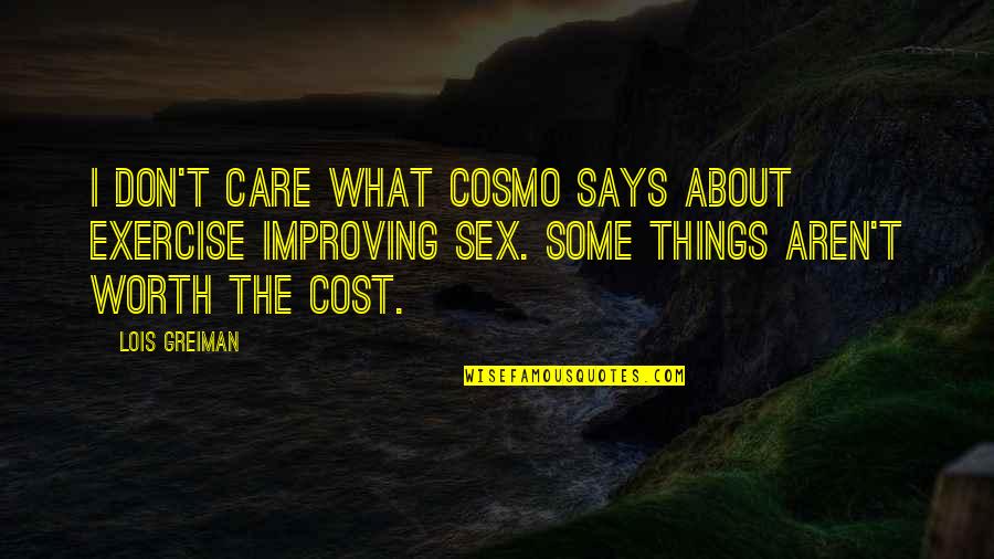 Some Things Aren't Worth It Quotes By Lois Greiman: I don't care what Cosmo says about exercise