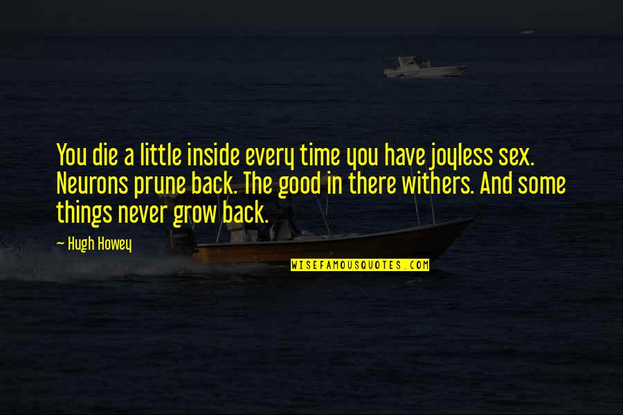 Some Things Grow Quotes By Hugh Howey: You die a little inside every time you
