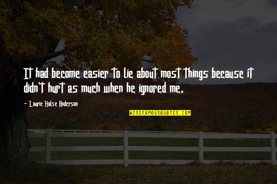 Some Things Hurt Quotes By Laurie Halse Anderson: It had become easier to lie about most