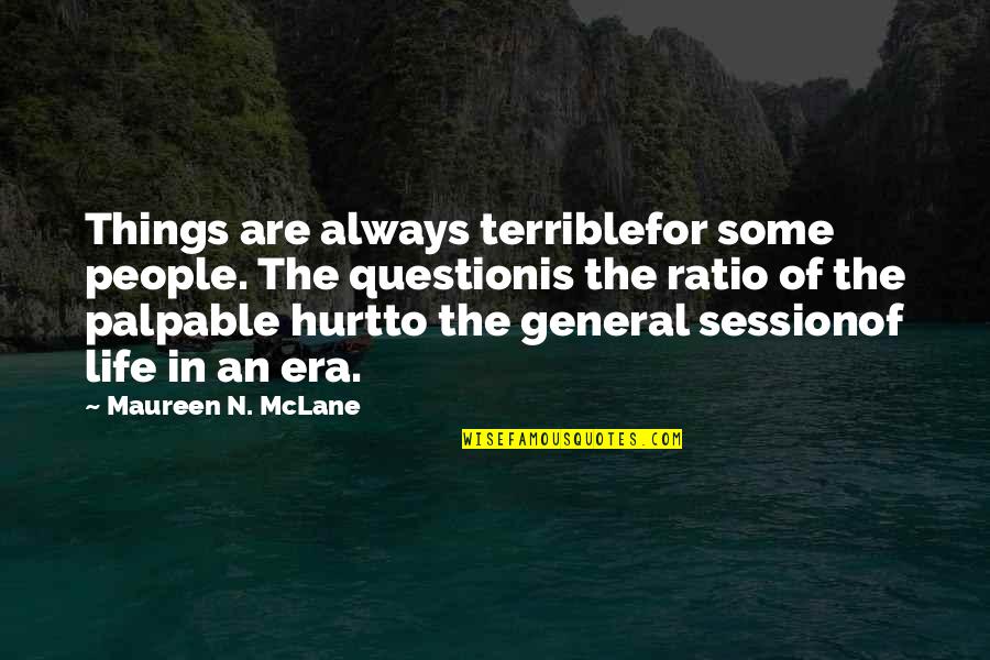 Some Things Hurt Quotes By Maureen N. McLane: Things are always terriblefor some people. The questionis
