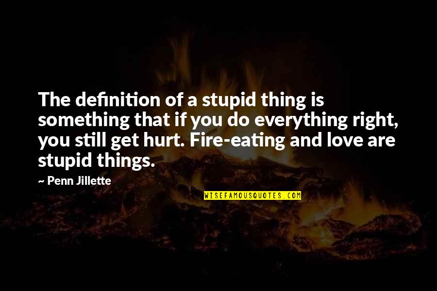 Some Things Hurt Quotes By Penn Jillette: The definition of a stupid thing is something