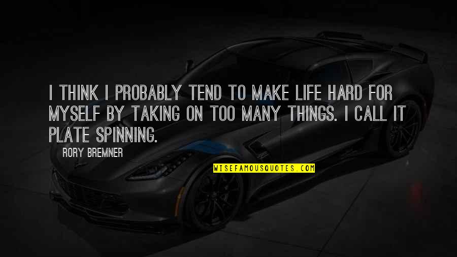 Some Things In Life Are Hard Quotes By Rory Bremner: I think I probably tend to make life