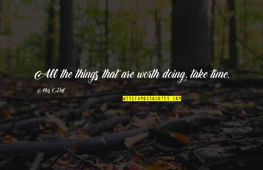 Some Things Just Take Time Quotes By Mos Def: All the things that are worth doing, take